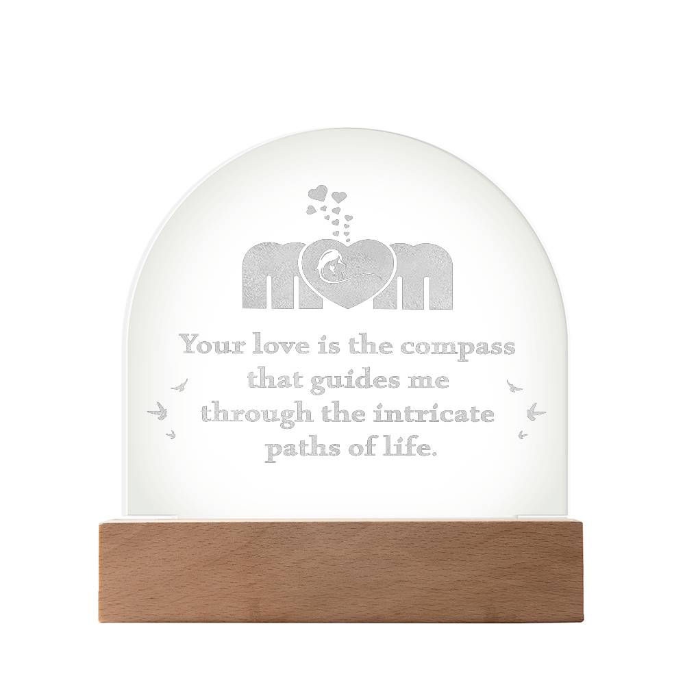Mom, Your Love Is The Compass - Engraved Acrylic Dome Plaque – Gift for Mom