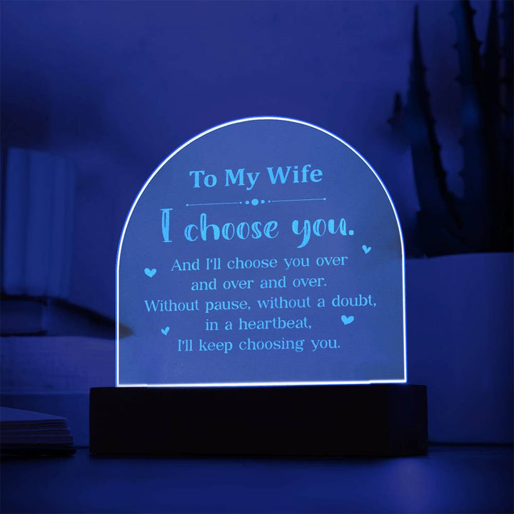 To My Wife, I Choose You - Engraved Acrylic Dome Plaque – Gift for Wife