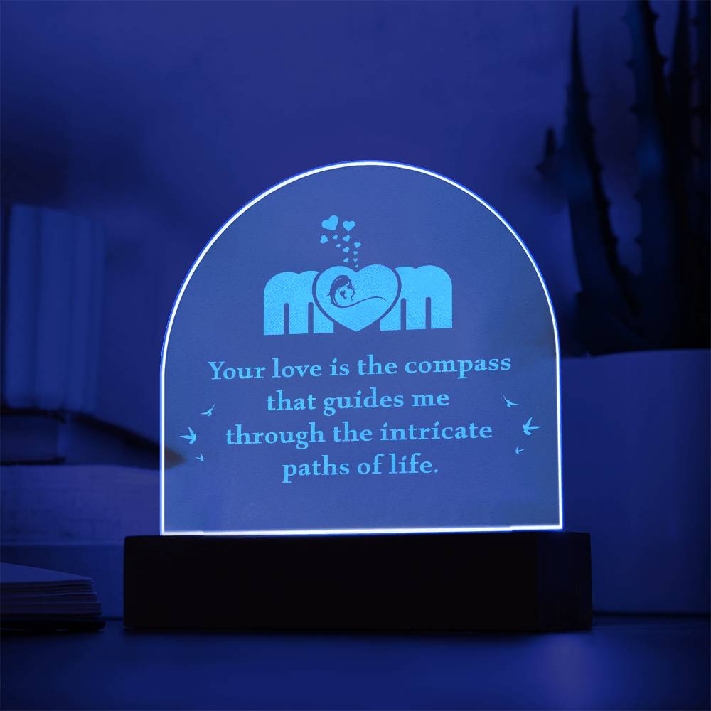 Mom, Your Love Is The Compass - Engraved Acrylic Dome Plaque – Gift for Mom