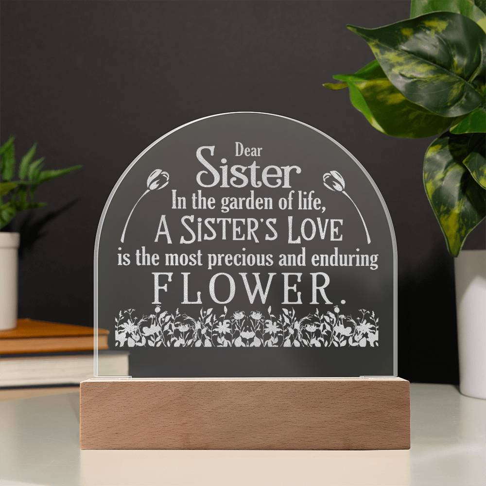 Dear Sister, In The Garden Of Life, A Sister's Love - Engraved Acrylic Dome Plaque - Gift for Sister