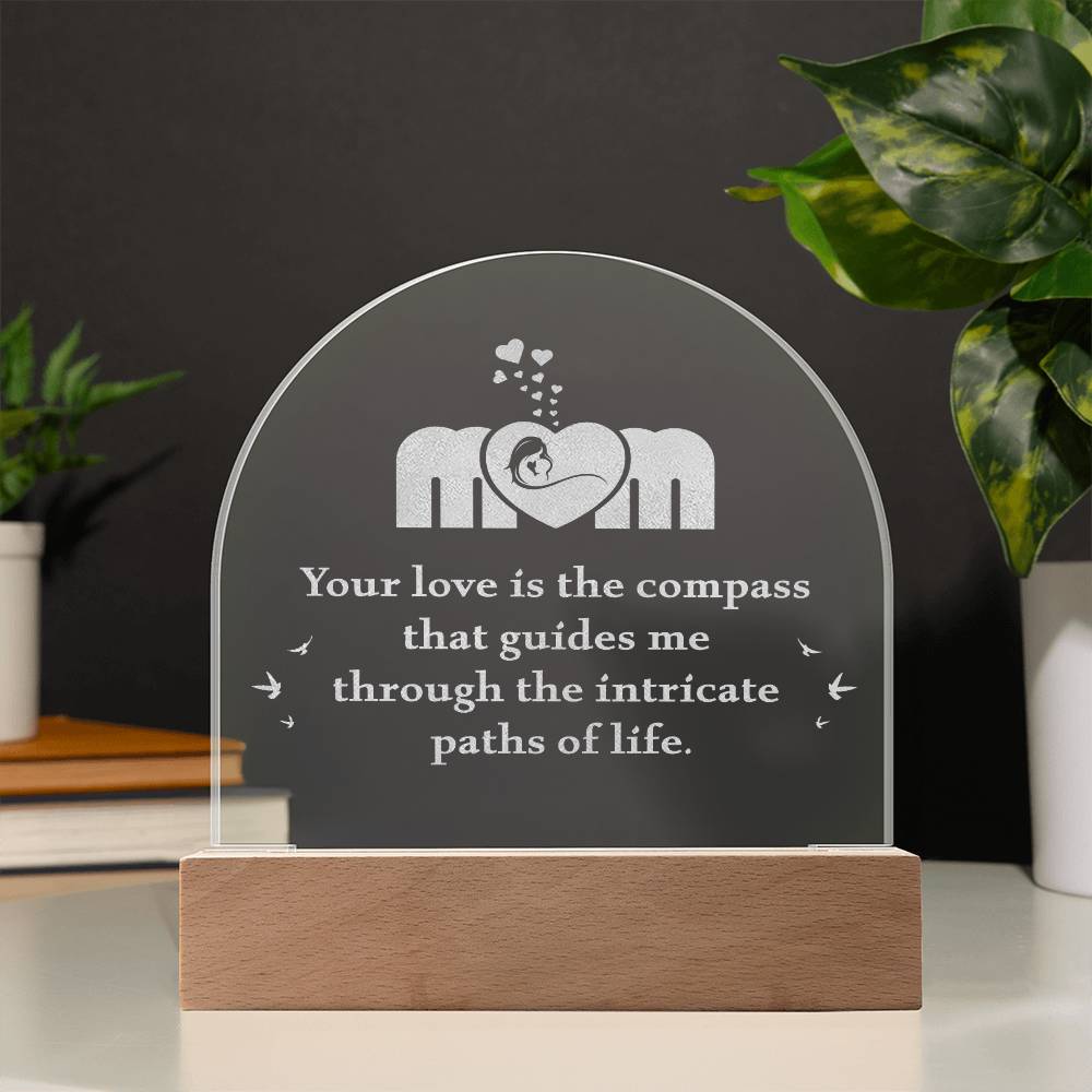 Mom, Your Love Is The Compass - Engraved Acrylic Dome Plaque - Gift for Mom