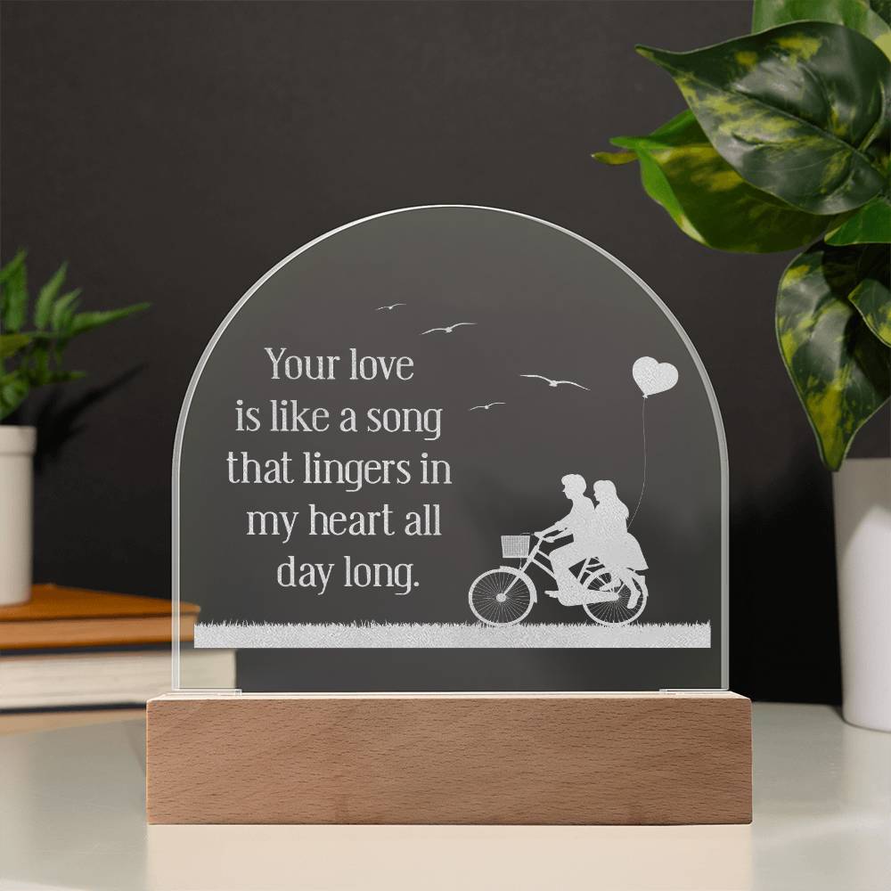 Your Love Is Like A Song - Engraved Acrylic Dome Plaque - Gift for Wife - Gift for Girlfriend