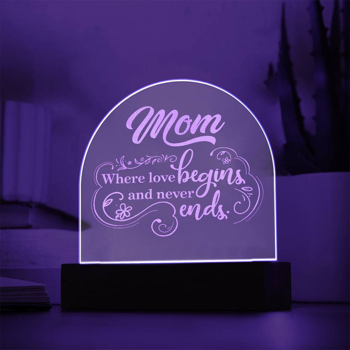 Mom, Where Love Begins And Never Ends - Engraved Acrylic Dome Plaque – Gift for Mom