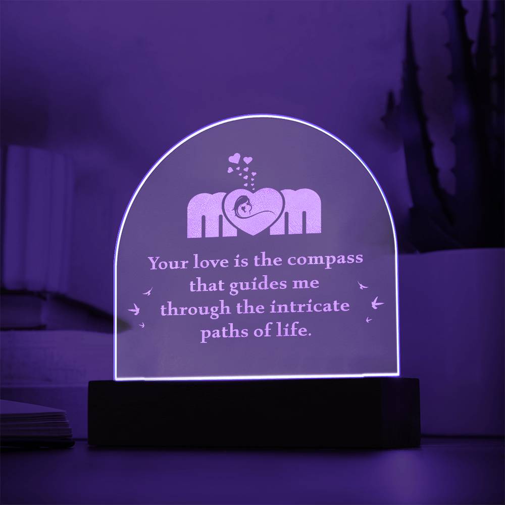 Mom, Your Love Is The Compass - Engraved Acrylic Dome Plaque – Gift for Mom