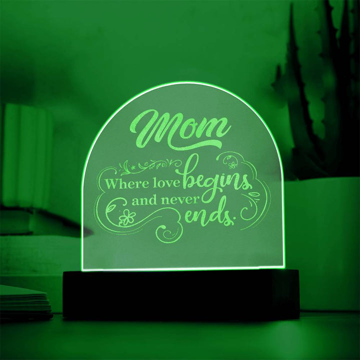 Mom, Where Love Begins And Never Ends - Engraved Acrylic Dome Plaque – Gift for Mom