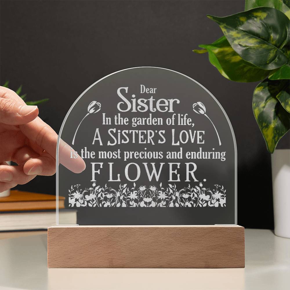 Dear Sister, In The Garden Of Life, A Sister's Love - Engraved Acrylic Dome Plaque - Gift for Sister