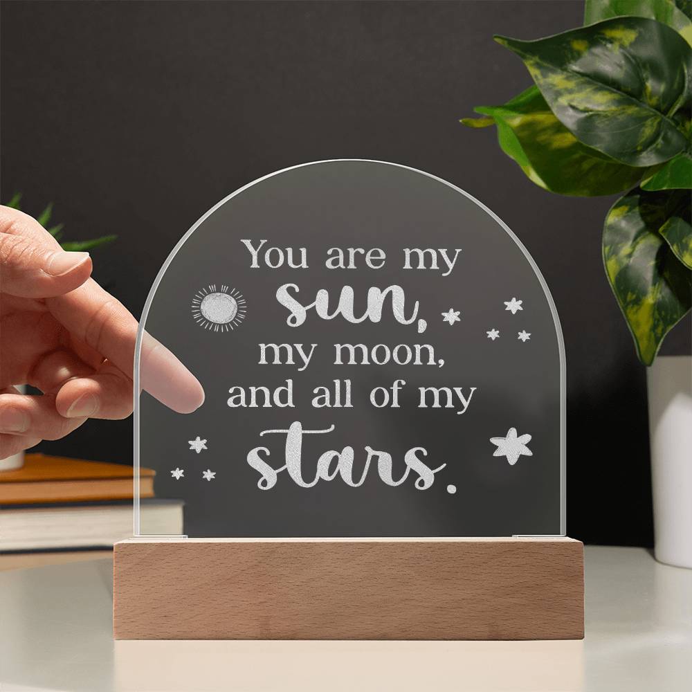 You Are My Sun, My Moon, &amp; All Of My Stars - Engraved Acrylic Dome Plaque – Gift for Wife – Gift for Girlfriend
