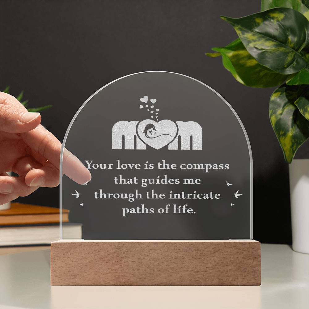Mom, Your Love Is The Compass - Engraved Acrylic Dome Plaque – Gift for Mom