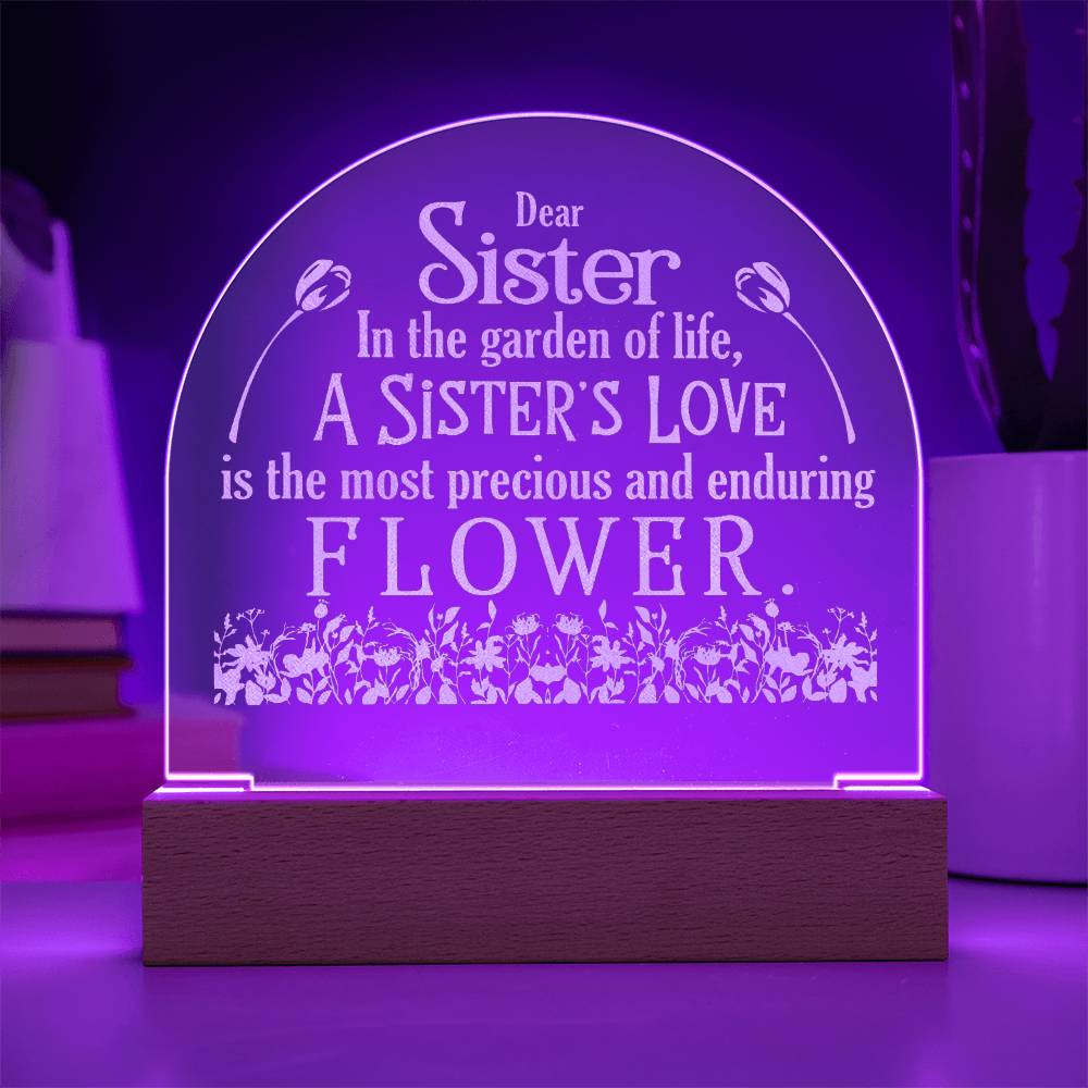 Dear Sister, In The Garden Of Life, A Sister's Love - Engraved Acrylic Dome Plaque - Gift for Sister