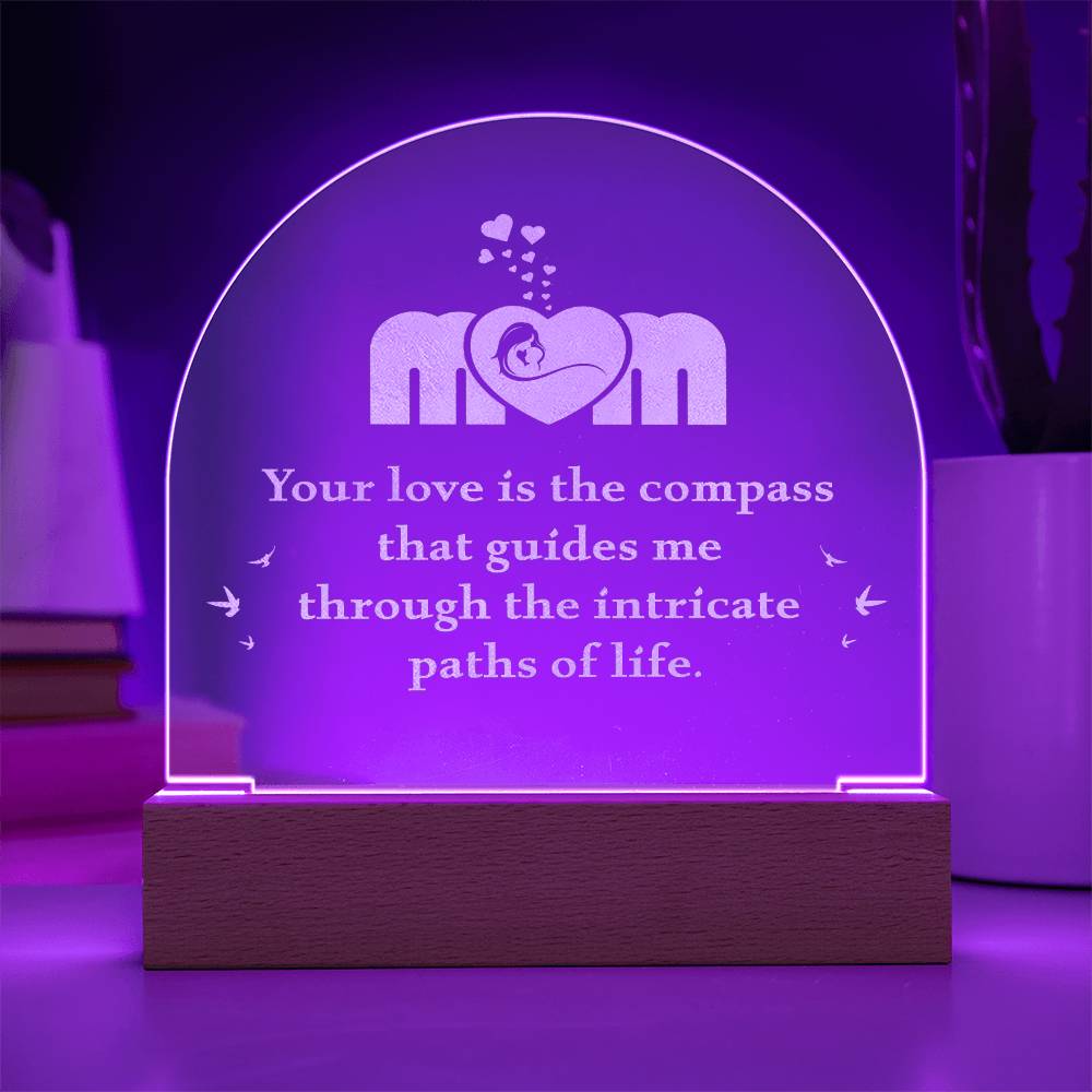 Mom, Your Love Is The Compass - Engraved Acrylic Dome Plaque - Gift for Mom