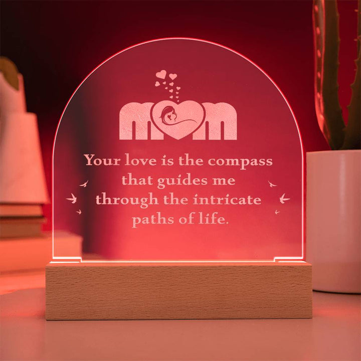 Mom, Your Love Is The Compass - Engraved Acrylic Dome Plaque – Gift for Mom