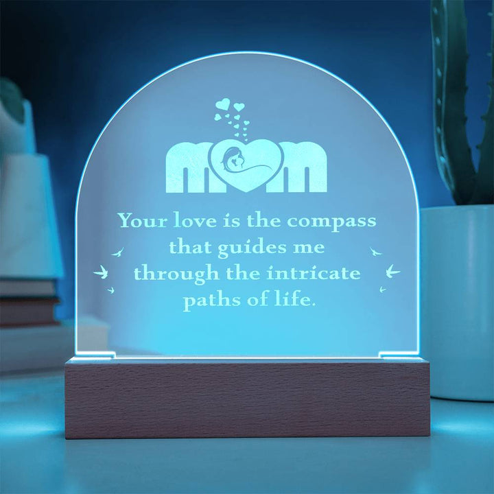 Mom, Your Love Is The Compass - Engraved Acrylic Dome Plaque – Gift for Mom