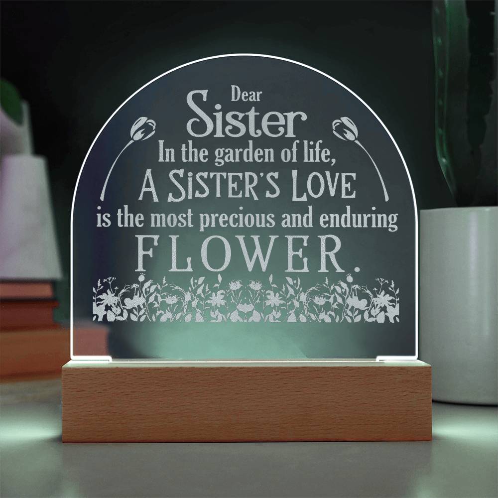 Dear Sister, In The Garden Of Life, A Sister's Love - Engraved Acrylic Dome Plaque - Gift for Sister