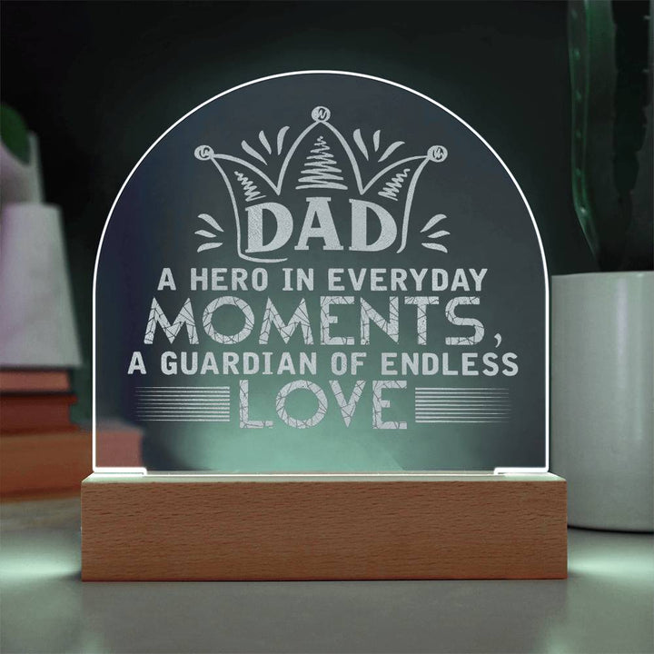 Dad, A Hero In Everyday Moments Engraved Acrylic Dome Plaque – Gift for Dad
