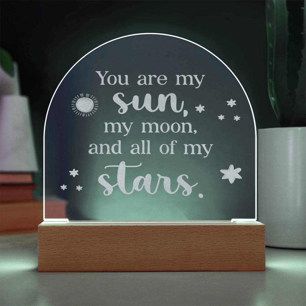 You Are My Sun, My Moon, &amp; All Of My Stars - Engraved Acrylic Dome Plaque – Gift for Wife – Gift for Girlfriend
