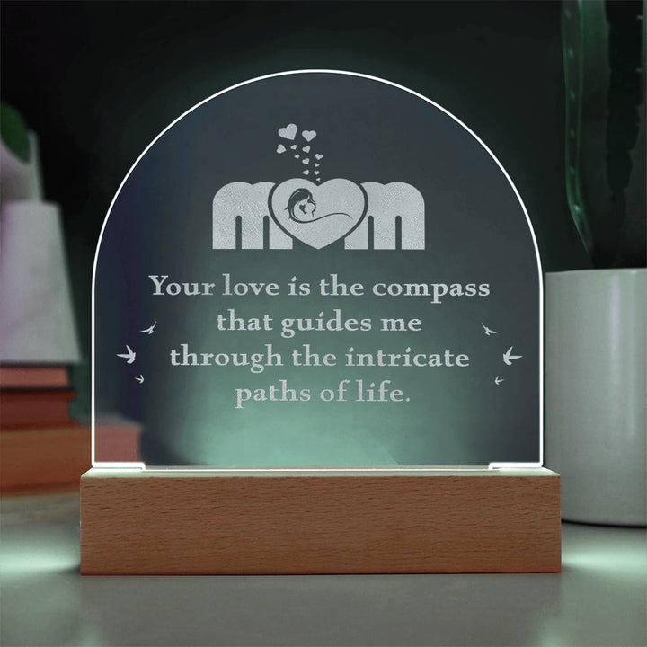 Mom, Your Love Is The Compass - Engraved Acrylic Dome Plaque – Gift for Mom