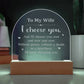 To My Wife, I Choose You - Engraved Acrylic Dome Plaque - Gift for Wife