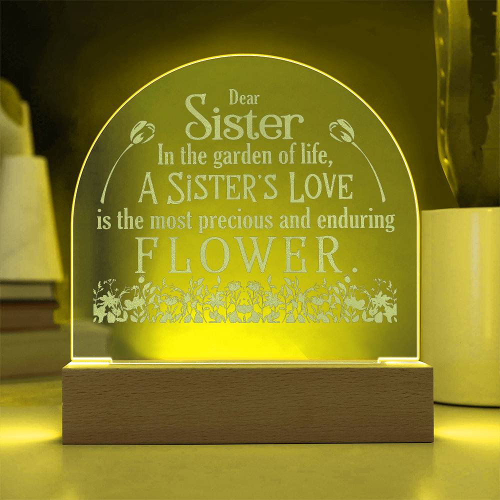 Dear Sister, In The Garden Of Life, A Sister's Love - Engraved Acrylic Dome Plaque - Gift for Sister