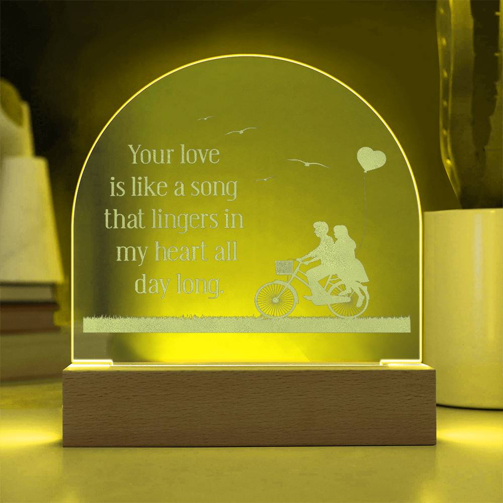 Your Love Is Like A Song - Engraved Acrylic Dome Plaque – Gift for Wife – Gift for Girlfriend