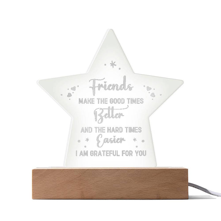 Friends Make The Good Times Better Engraved Acrylic Star Plaque – Gift for Friend - Gift for Best Friend