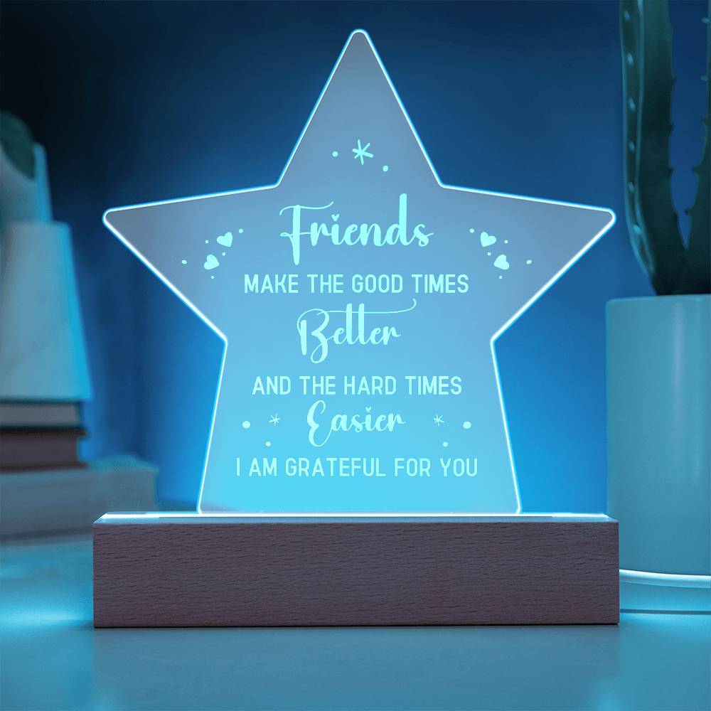 Friends Make The Good Times Better - Engraved Acrylic Star Plaque - Gift for Friend - Gift for Best Friend