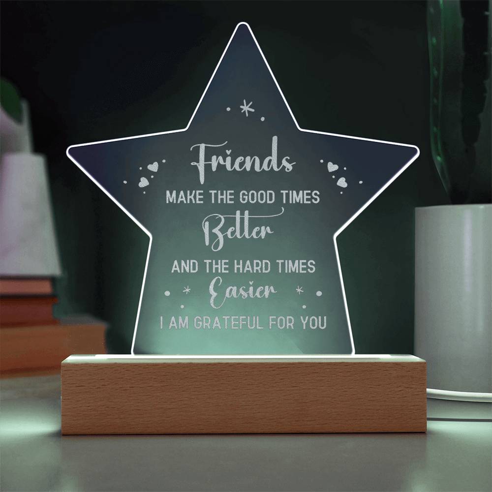 Friends Make The Good Times Better - Engraved Acrylic Star Plaque - Gift for Friend - Gift for Best Friend