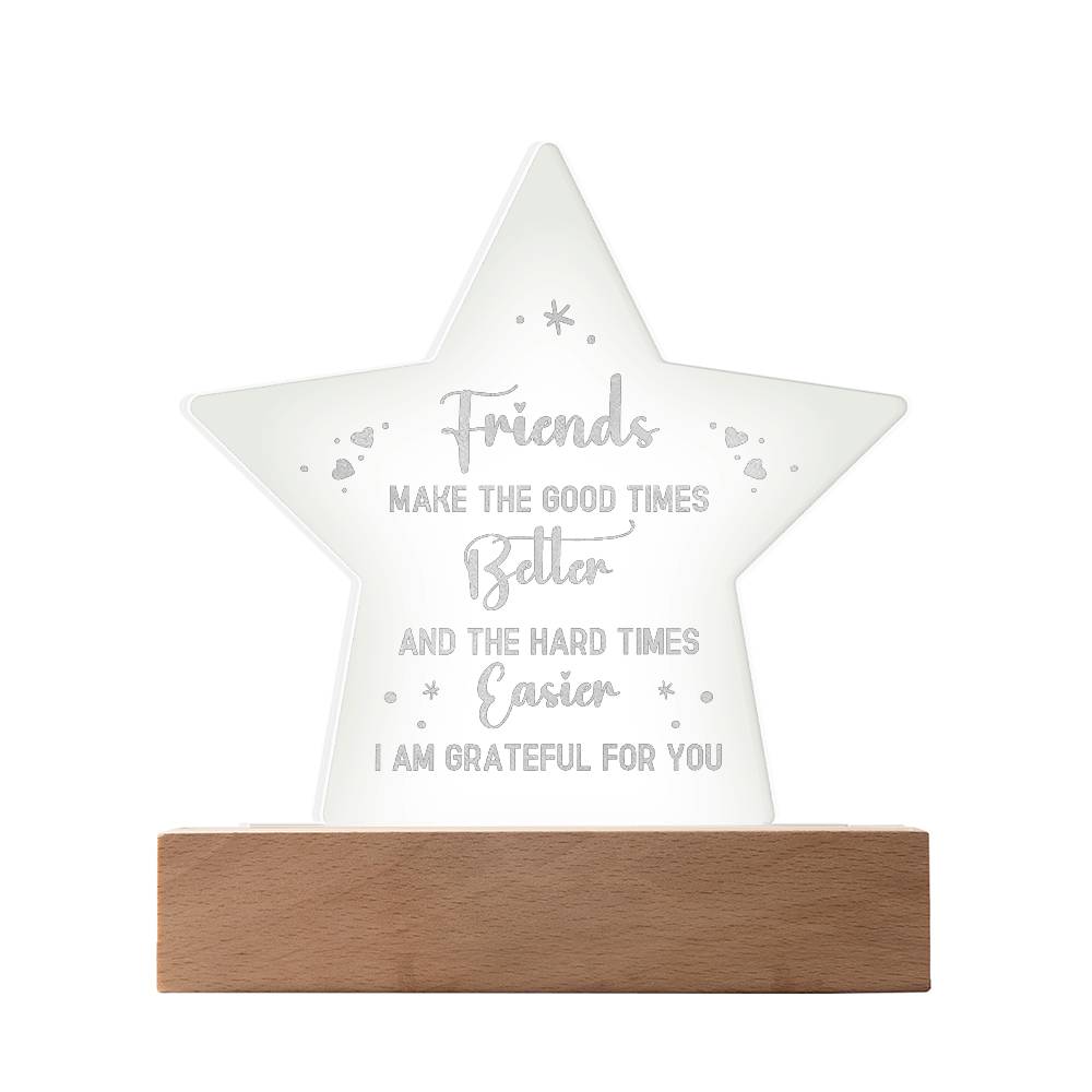 Friends Make The Good Times Better - Engraved Acrylic Star Plaque - Gift for Friend - Gift for Best Friend