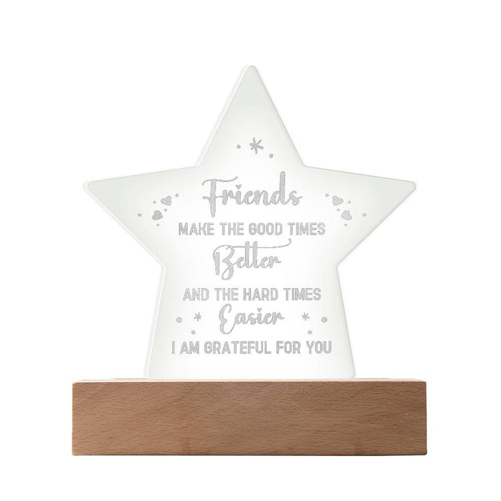 Friends Make The Good Times Better Engraved Acrylic Star Plaque – Gift for Friend - Gift for Best Friend