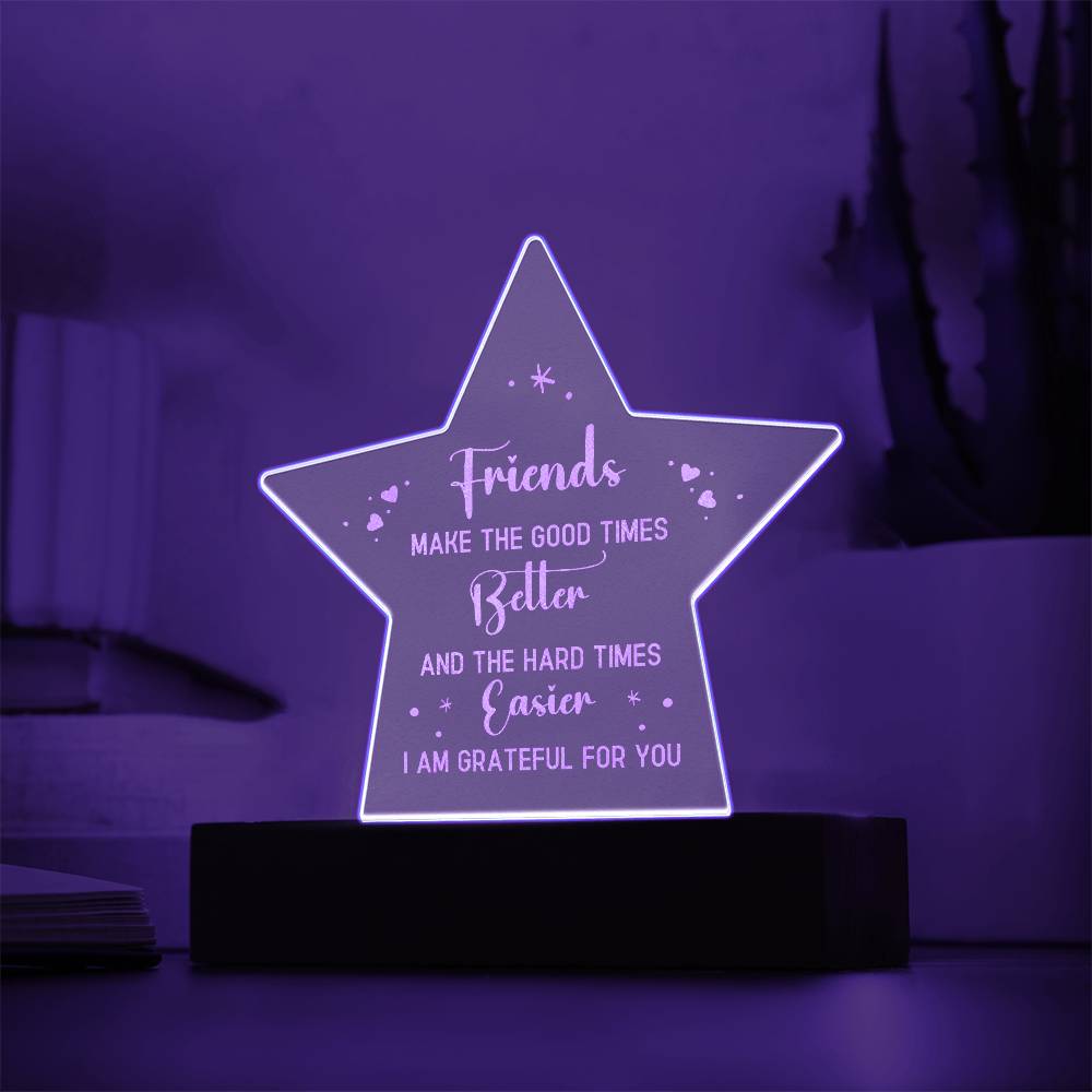 Friends Make The Good Times Better - Engraved Acrylic Star Plaque - Gift for Friend - Gift for Best Friend