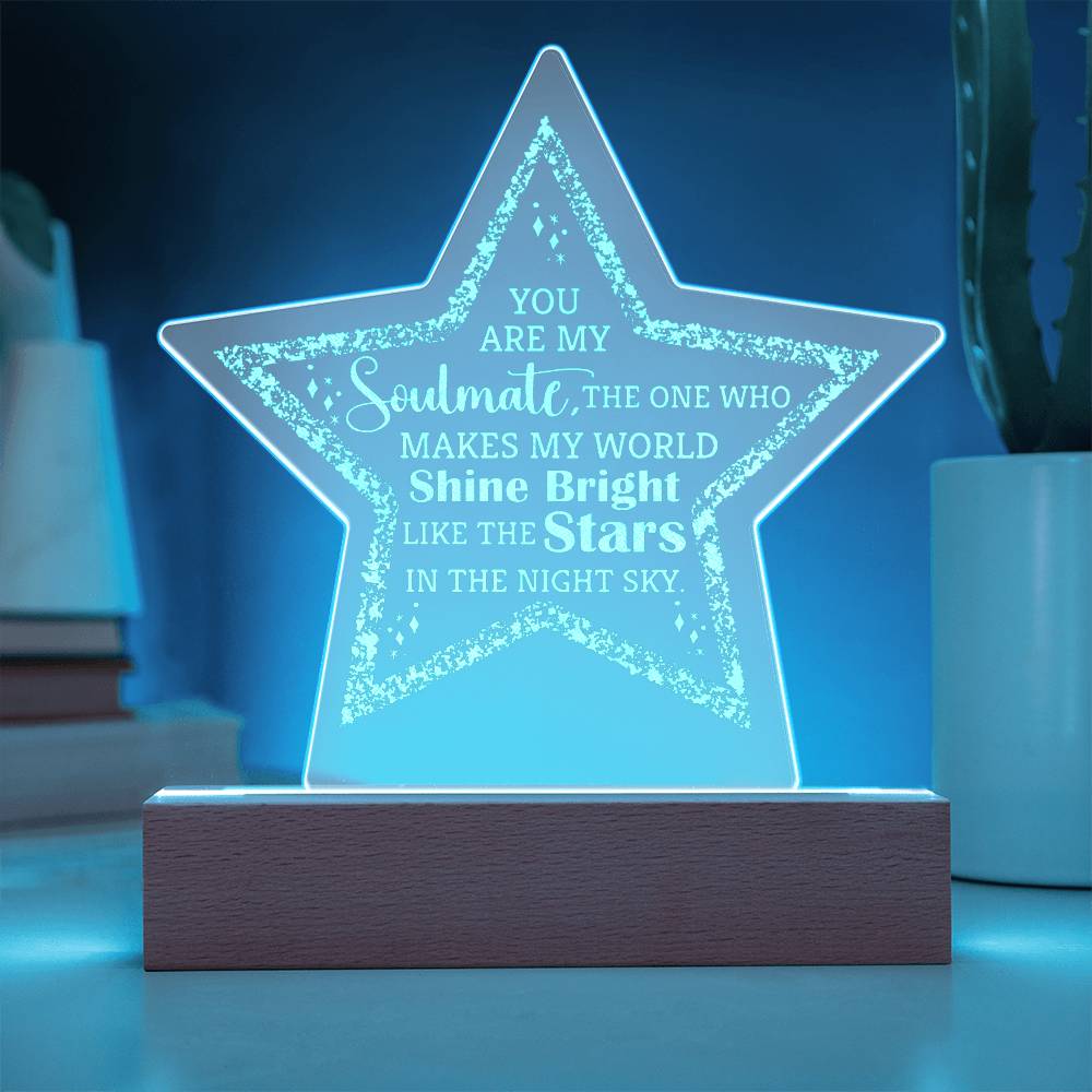 You Are My Soulmate, The One Who Makes My World Shine Bright - Engraved Acrylic Star Plaque - Gift for Soulmate