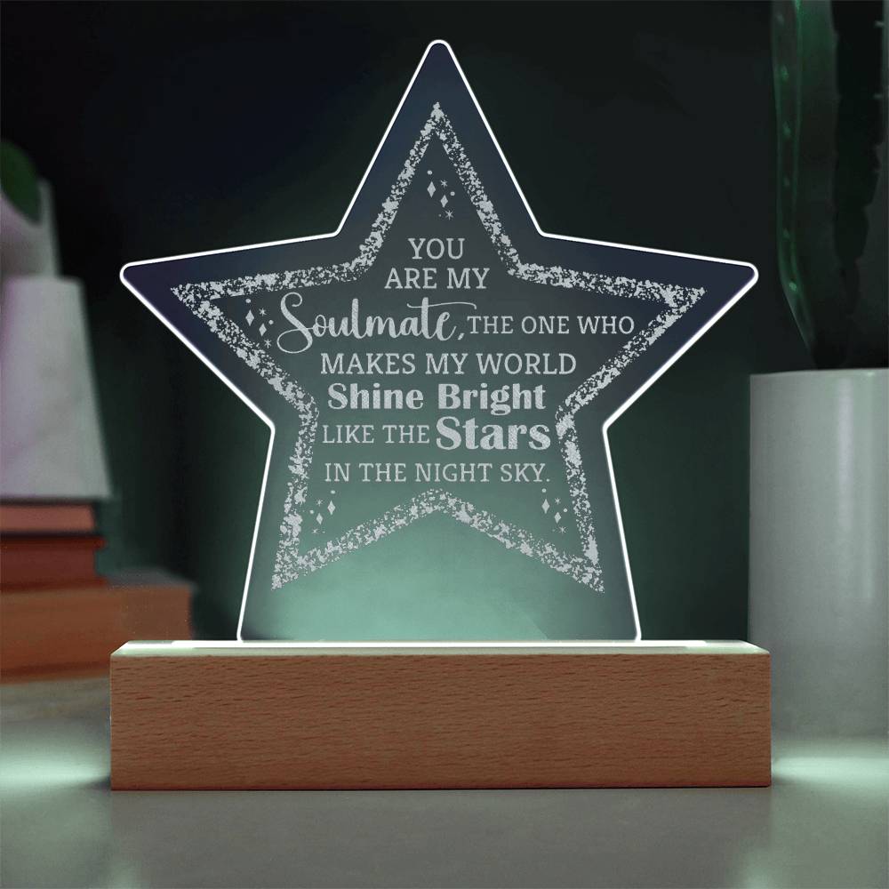 You Are My Soulmate, The One Who Makes My World Shine Bright - Engraved Acrylic Star Plaque - Gift for Soulmate