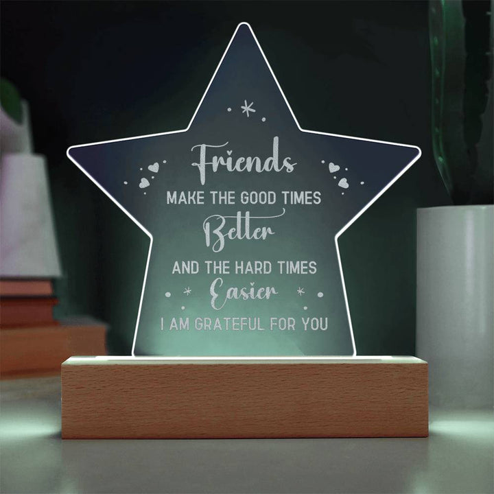 Friends Make The Good Times Better Engraved Acrylic Star Plaque – Gift for Friend - Gift for Best Friend
