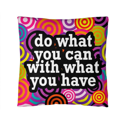 Do What You Can With What You Have - Classic Pillow - Gift for Her - Gift for Him