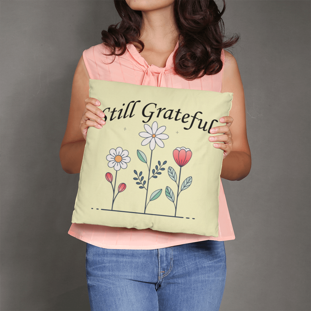 Still Grateful - Classic Pillow - Gift for Her - Gift for Him
