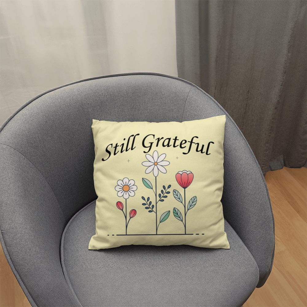 Still Grateful - Classic Pillow - Gift for Her - Gift for Him