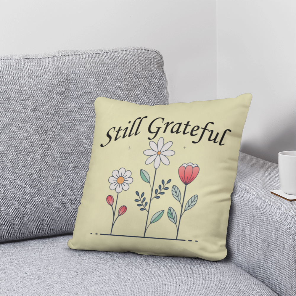 Still Grateful - Classic Pillow - Gift for Her - Gift for Him