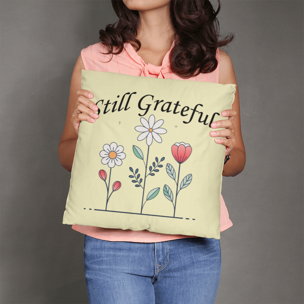 Still Grateful - Classic Pillow - Gift for Her - Gift for Him