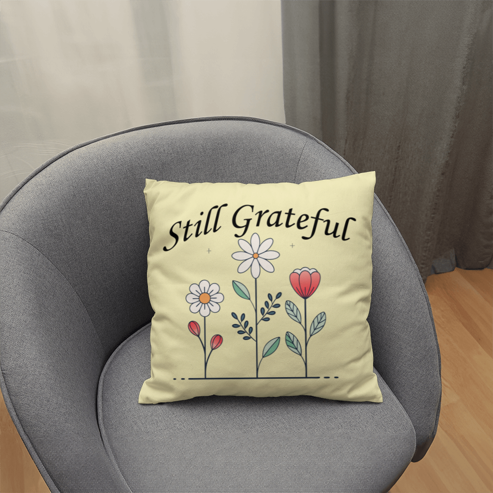 Still Grateful - Classic Pillow - Gift for Her - Gift for Him