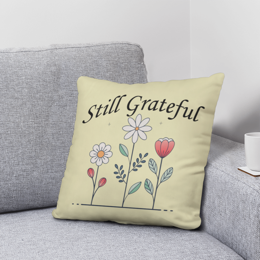 Still Grateful - Classic Pillow - Gift for Her - Gift for Him