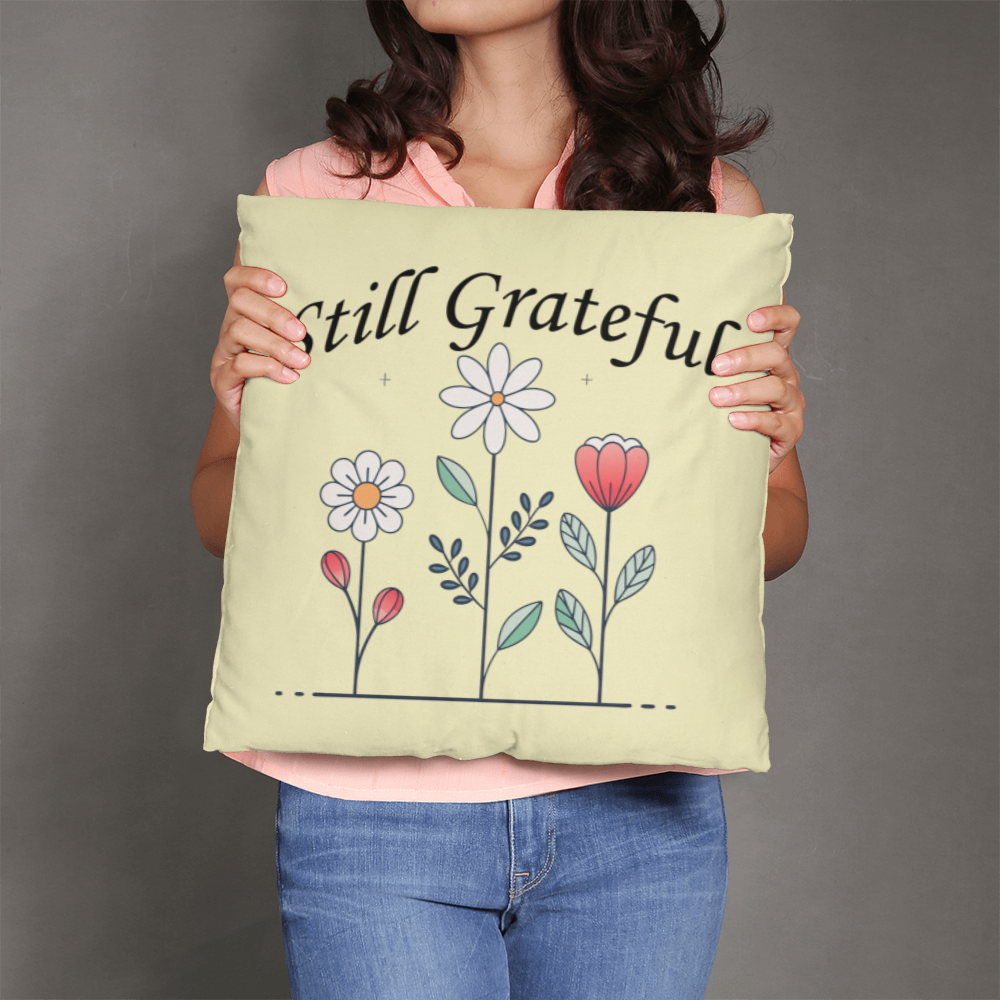Still Grateful - Classic Pillow - Gift for Her - Gift for Him