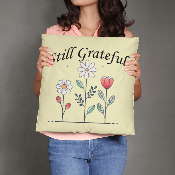 Still Grateful - Classic Pillow - Gift for Her - Gift for Him