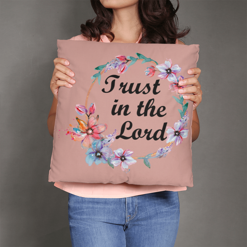 Trust In The Lord Classic Pillow – Gift for Her - Gift for Him