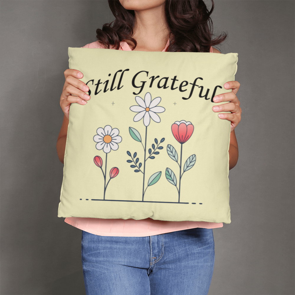 Still Grateful - Classic Pillow - Gift for Her - Gift for Him