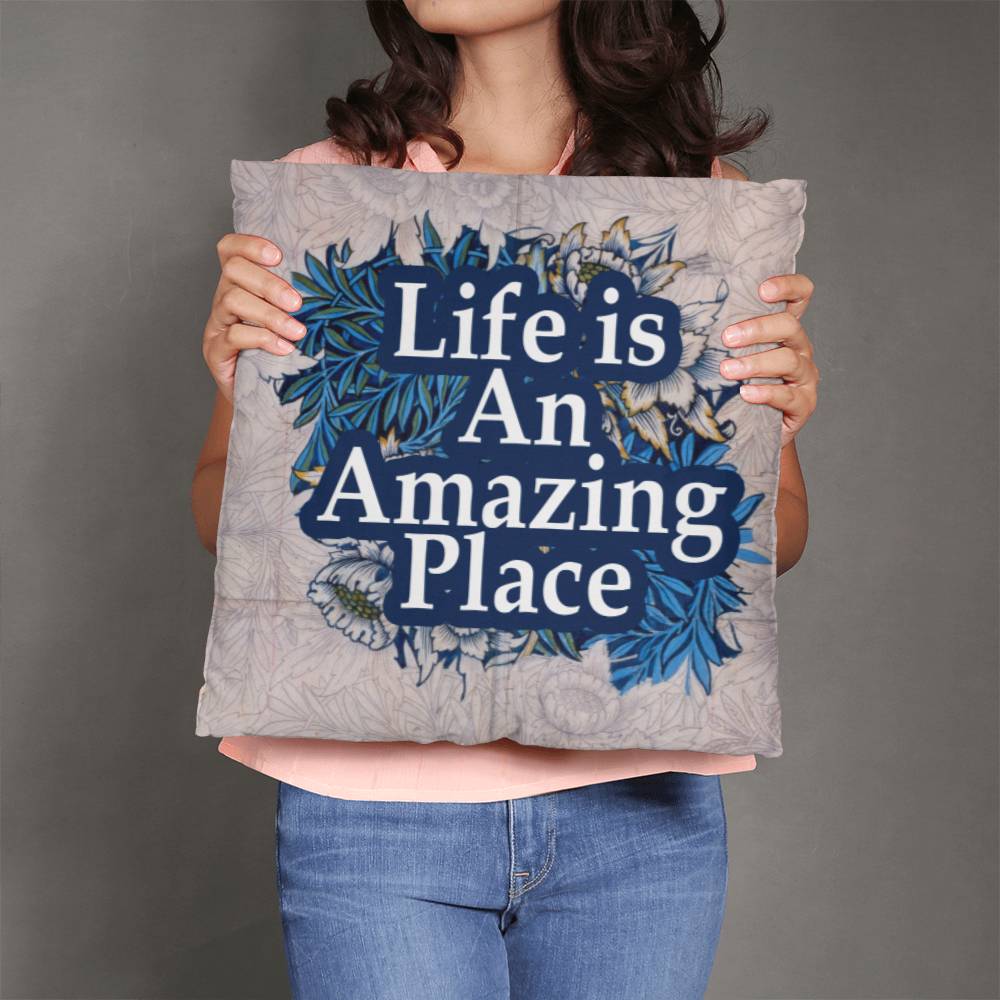 Life Is An Amazing Place Classic Pillow – Gift for Her - Gift for Him