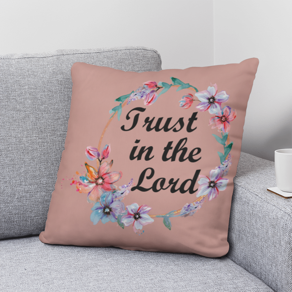 Trust In The Lord Classic Pillow – Gift for Her - Gift for Him