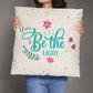 Be The Light - Classic Pillow - Gift for Her