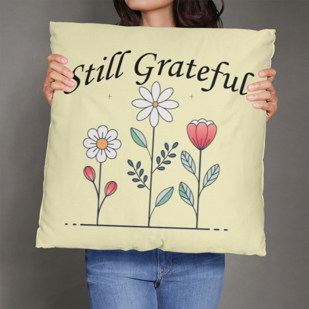 Still Grateful - Classic Pillow - Gift for Her - Gift for Him