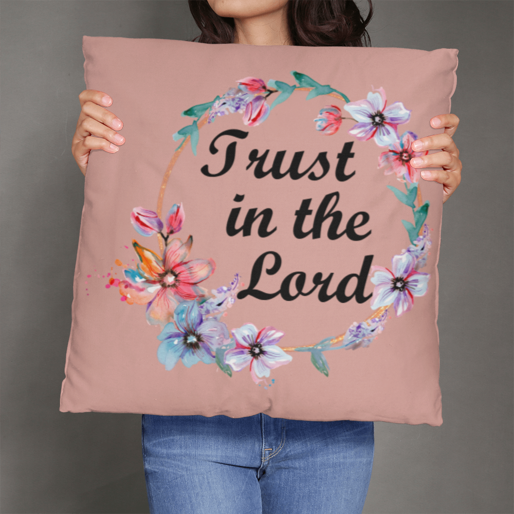 Trust In The Lord Classic Pillow – Gift for Her - Gift for Him