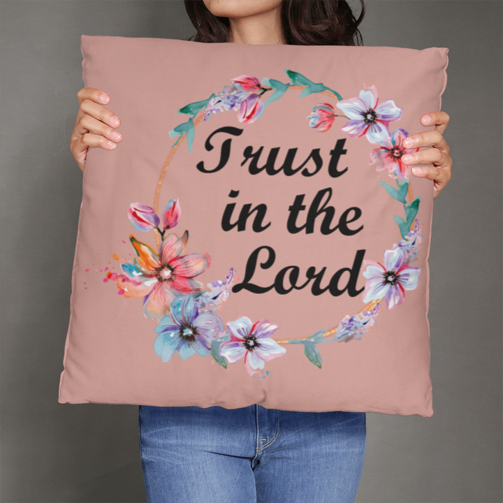 Trust In The Lord Classic Pillow – Gift for Her - Gift for Him