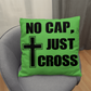 No Cap, Just Cross (Black) - Classic Pillow - Gift for Her - Gift for Him